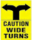 Caution Wide Turns  9.5" x 13.25"