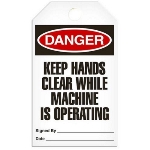 Safety Tag, Danger Keep Hands Clear While Machine Is Operating