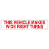 This Vehicle Makes Wide Right Turns Sign Decal