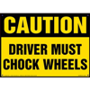 Caution, Driver Must Chock Wheels Sign