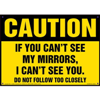 Caution, If You Can't See My Mirrors I Can't See You Decal