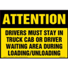 Attention, Drivers Must Stay In Truck Cab Or Driver Waiting Area, Sign