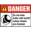 Danger, Do Not Enter Trailer With Forklift Unless Wheels Are Chocked Sign