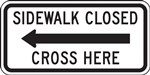 Sidewalk Closed Cross Here Left Arrow Sign - High Intensity