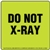 Do Not X Ray Label