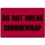 Do Not Break Shrink Wrap-  Label