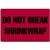 Do Not Break Shrink Wrap-  Label