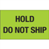 3" x 5" Hold Do Not Ship Fluorescent Green Labels 500ct roll