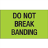 3" x 5" Do Not Break Banding Fluorescent Green Labels 500ct roll