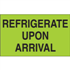3" x 5" Refrigerate Upon Arrival Fluorescent Green Labels