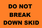 Do Not Break Down Skid Label, 4" x 5" Roll